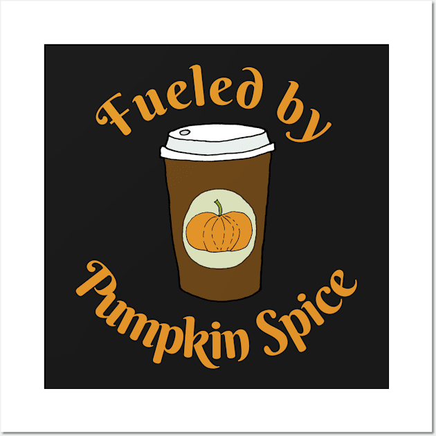 Fueled by Pumpkin Spice Wall Art by kikarose